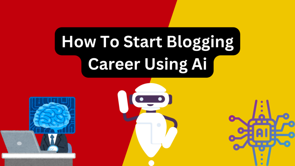 How To Start Blogging Career Using Ai