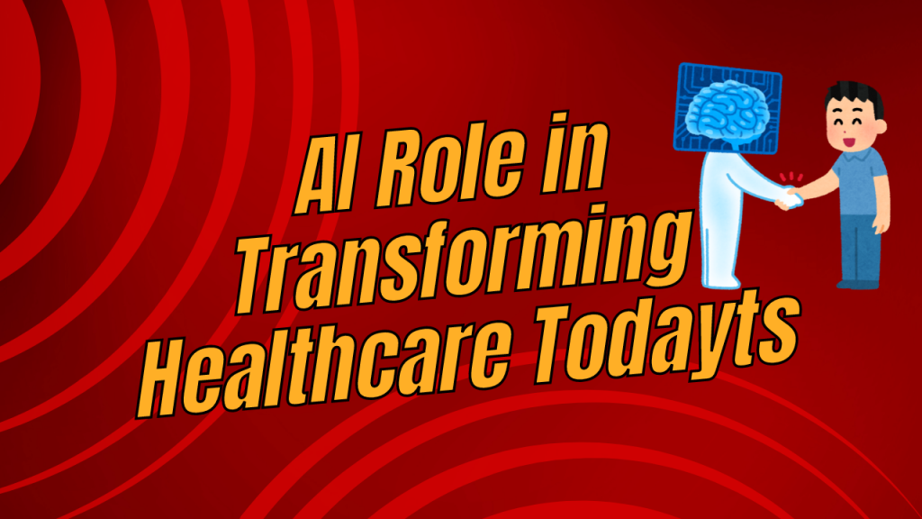 AI Role in Transforming Healthcare Today