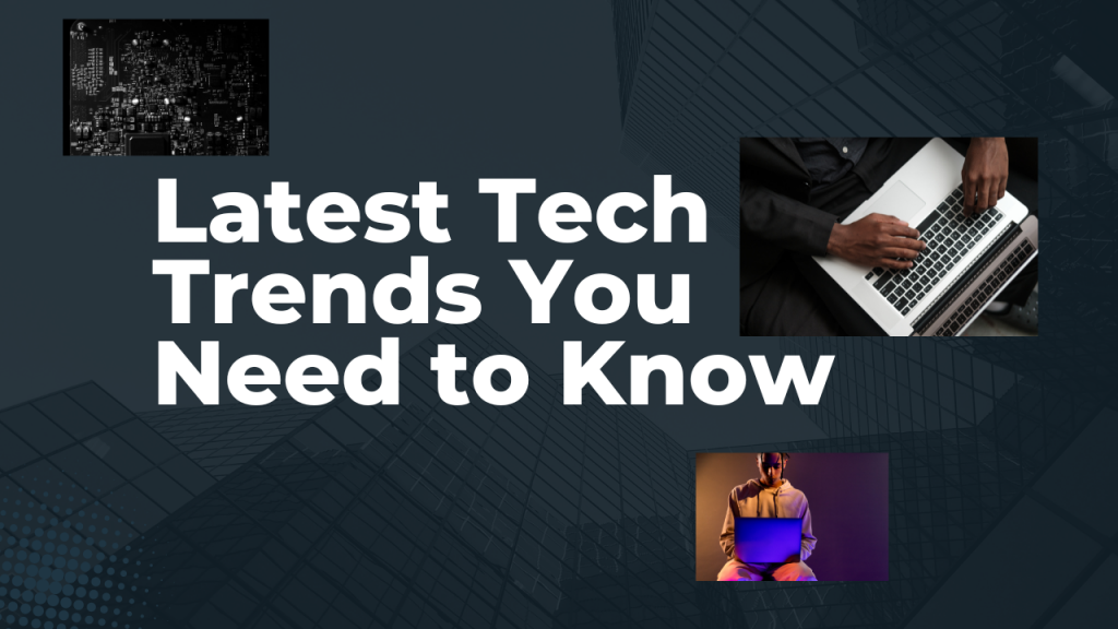 Latest Tech Trends You Need to Know